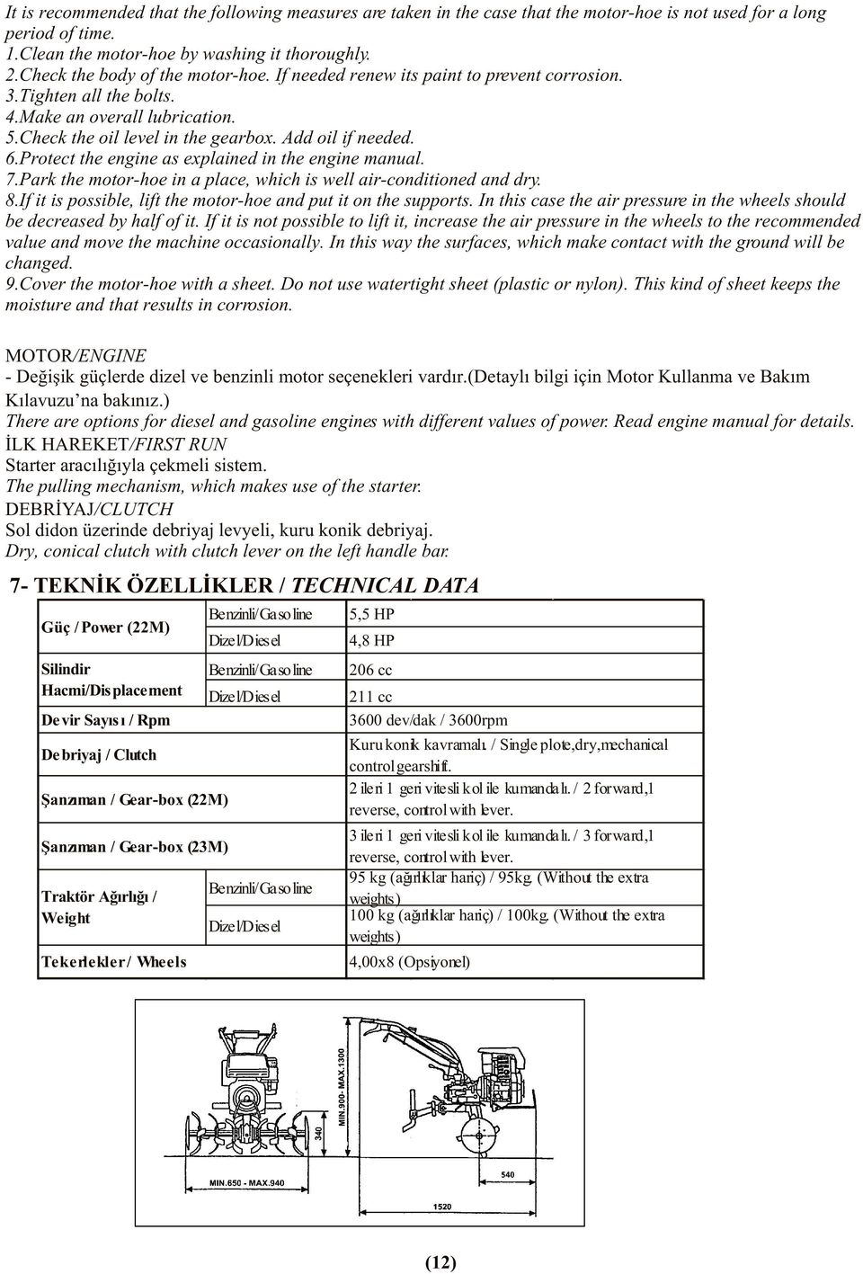 Protect the engine as explained in the engine manual. 7.Park the motor-hoe in a place, which is well air-conditioned and dry. 8.If it is possible, lift the motor-hoe and put it on the supports.