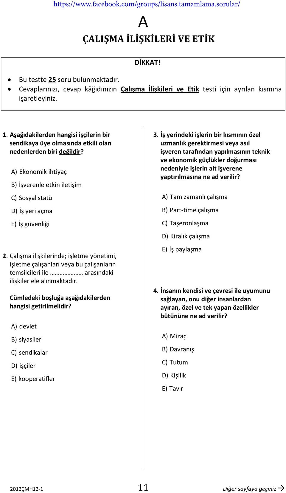 şağıdakilerden hangisi işçilerin bir sendikaya üye olmasında etkili olan nedenlerden biri değildir? ) Ekonomik ihtiyaç B) İşverenle etkin iletişim C) Sosyal statü D) İş yeri açma E) İş güvenliği 2.