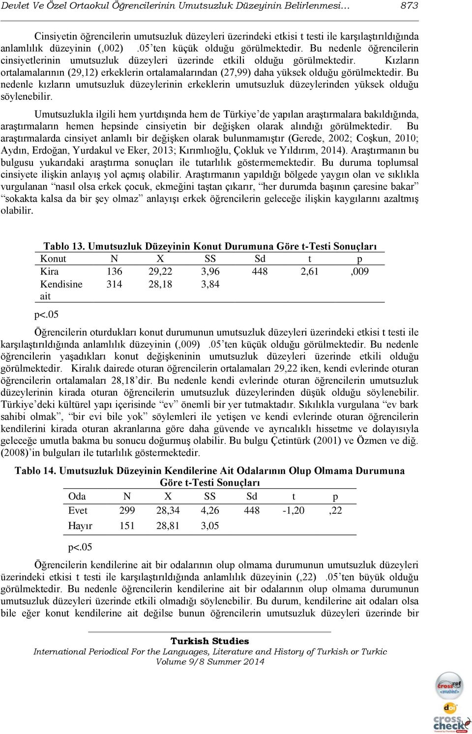 Kızların ortalamalarının (29,12) erkeklerin ortalamalarından (27,99) daha yüksek olduğu görülmektedir.