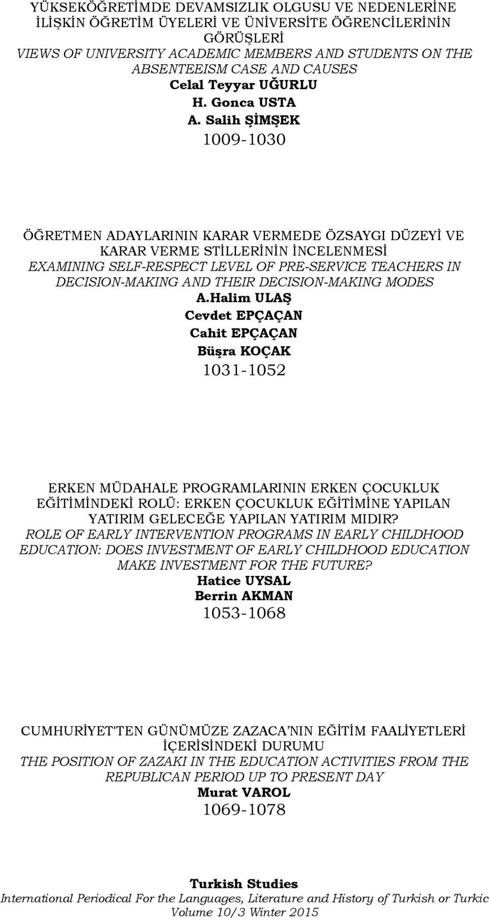 Salih ŞİMŞEK 1009-1030 ÖĞRETMEN ADAYLARININ KARAR VERMEDE ÖZSAYGI DÜZEYİ VE KARAR VERME STİLLERİNİN İNCELENMESİ EXAMINING SELF-RESPECT LEVEL OF PRE-SERVICE TEACHERS IN DECISION-MAKING AND THEIR