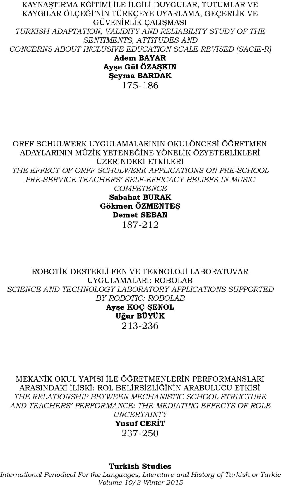 YETENEĞİNE YÖNELİK ÖZYETERLİKLERİ ÜZERİNDEKİ ETKİLERİ THE EFFECT OF ORFF SCHULWERK APPLICATIONS ON PRE-SCHOOL PRE-SERVICE TEACHERS SELF-EFFICACY BELIEFS IN MUSIC COMPETENCE Sabahat BURAK Gökmen