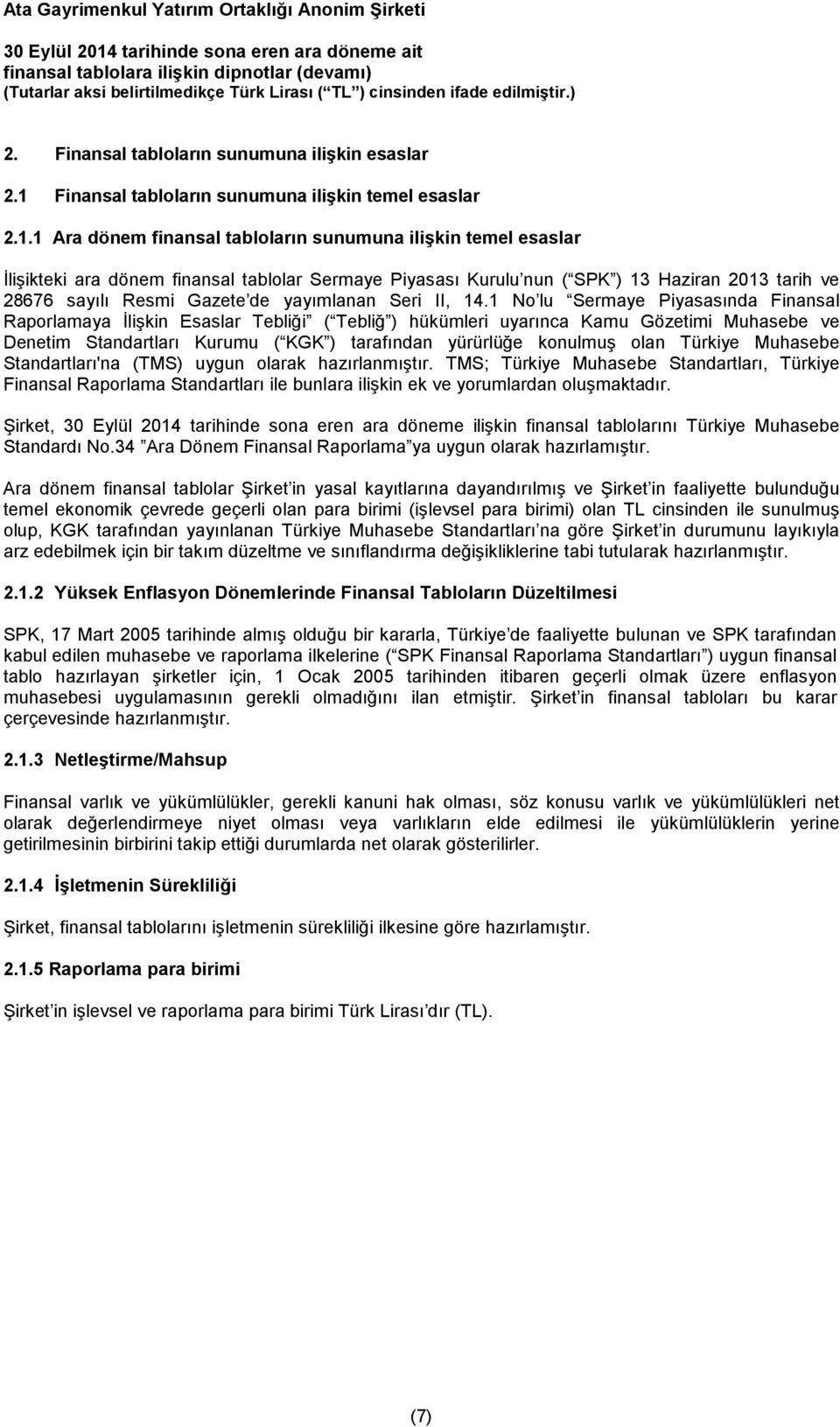 1 No lu Sermaye Piyasasında Finansal Raporlamaya İlişkin Esaslar Tebliği ( Tebliğ ) hükümleri uyarınca Kamu Gözetimi Muhasebe ve Denetim Standartları Kurumu ( KGK ) tarafından yürürlüğe konulmuş olan