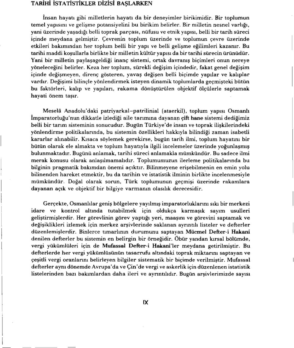 Çevrenin toplum üzerinde ve toplumun çevre üzerinde etkileri bakımından her toplum belli bir yapı ve belli gelişme eğilimleri kazanır.