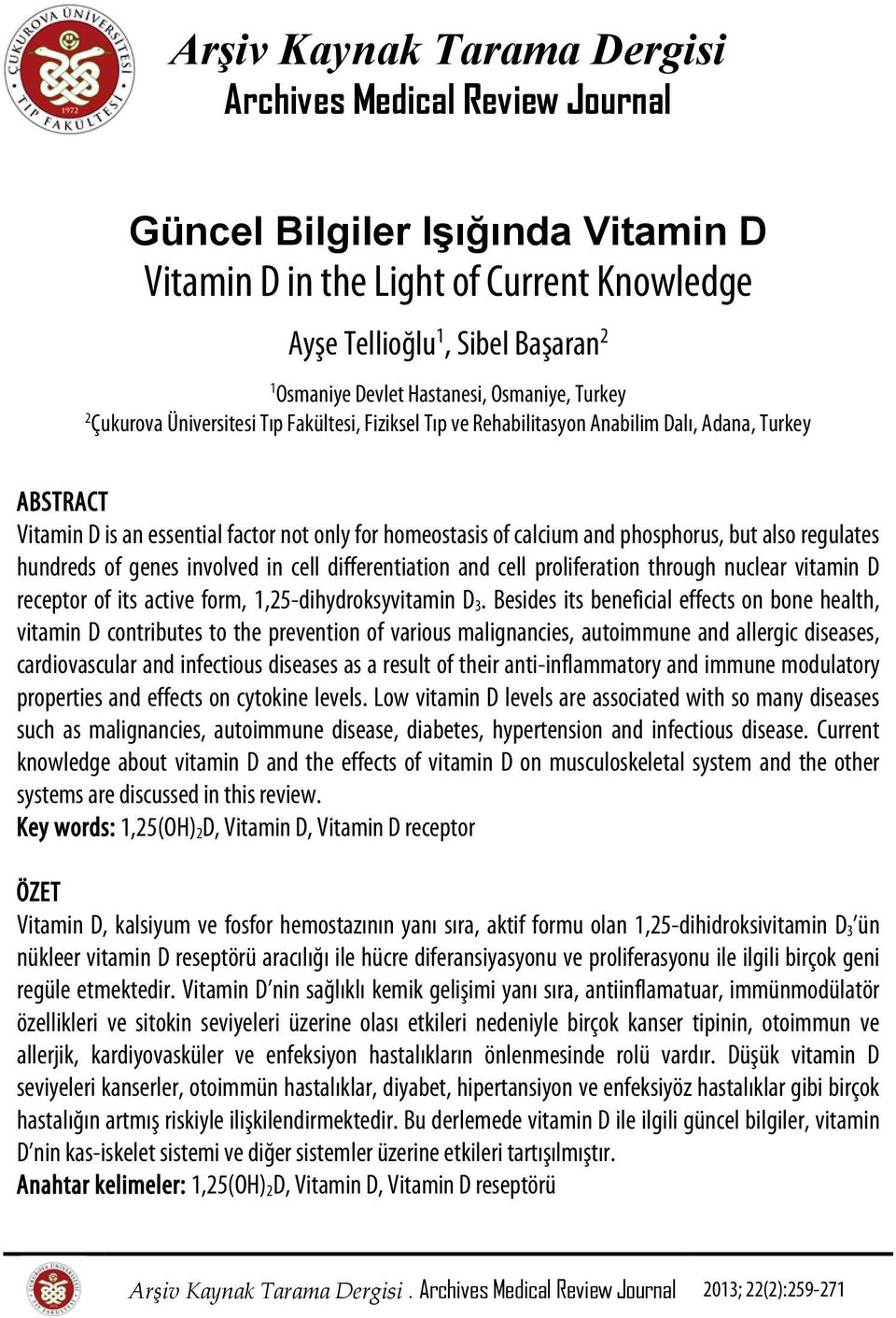 calcium and phosphorus, but also regulates hundreds of genes involved in cell differentiation and cell proliferation through nuclear vitamin D receptor of its active form, 1,25-dihydroksyvitamin D 3.