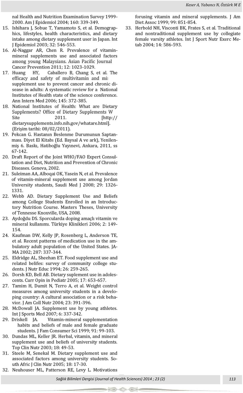 Prevalence of vitaminmineral supplements use and associated factors forusing vitamin and mineral supplements. J Am Diet Assoc 1999; 99: 851-854. 33. Herbold NH, Visconti BK, Frates S, et al.