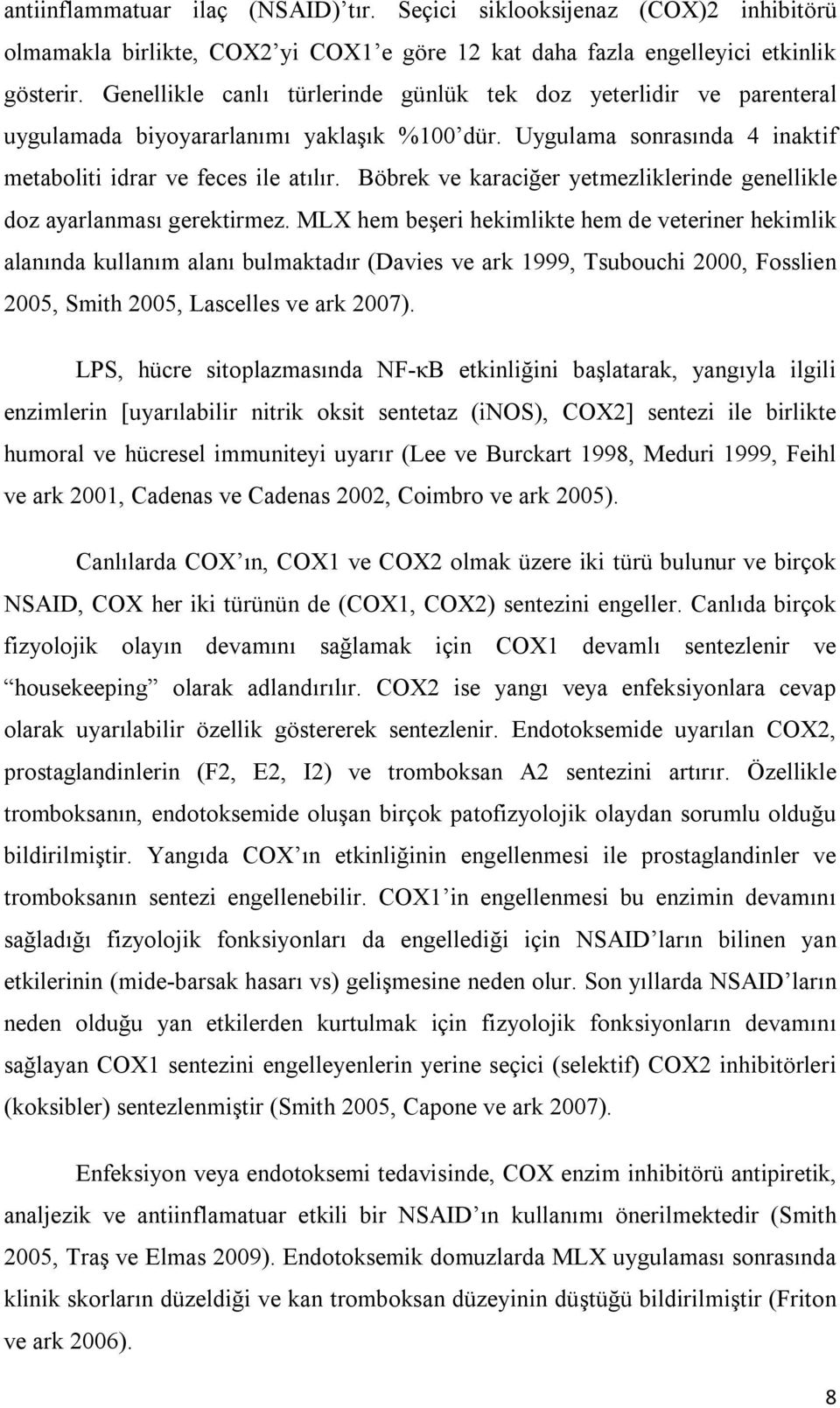 Böbrek ve karaciğer yetmezliklerinde genellikle doz ayarlanması gerektirmez.