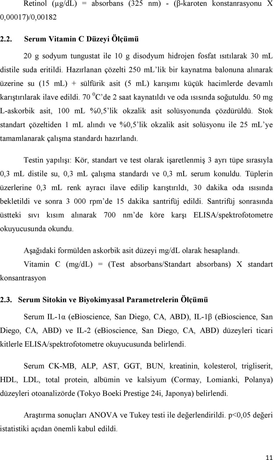 70 0 C de 2 saat kaynatıldı ve oda ısısında soğutuldu. 50 mg L-askorbik asit, 100 ml %0,5 lik okzalik asit solüsyonunda çözdürüldü.