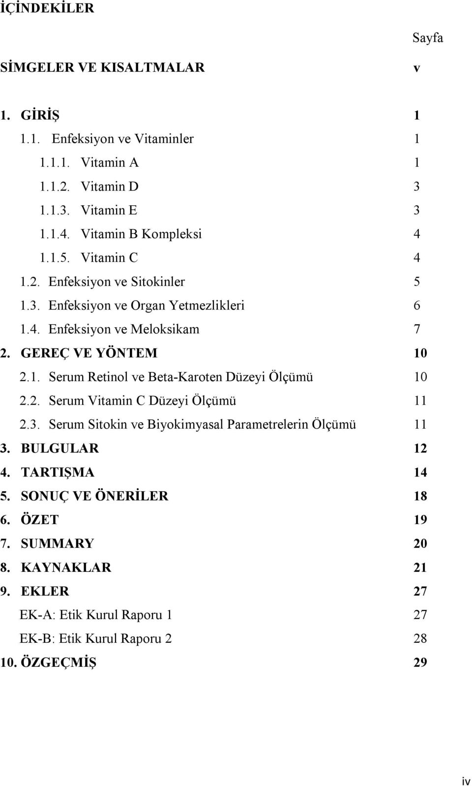 GEREÇ VE YÖNTEM 10 2.1. Serum Retinol ve Beta-Karoten Düzeyi Ölçümü 10 2.2. Serum Vitamin C Düzeyi Ölçümü 11 2.3.