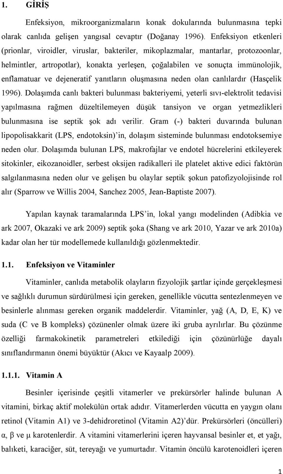 dejeneratif yanıtların oluşmasına neden olan canlılardır (Hasçelik 1996).