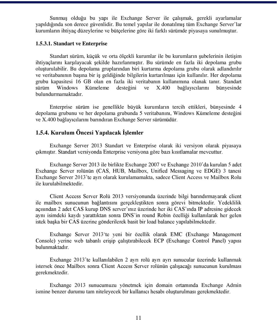 5.3.1. Standart ve Enterprise Standart sürüm, küçük ve orta ölçekli kurumlar ile bu kurumların şubelerinin iletişim ihtiyaçlarını karşılayacak şekilde hazırlanmıştır.