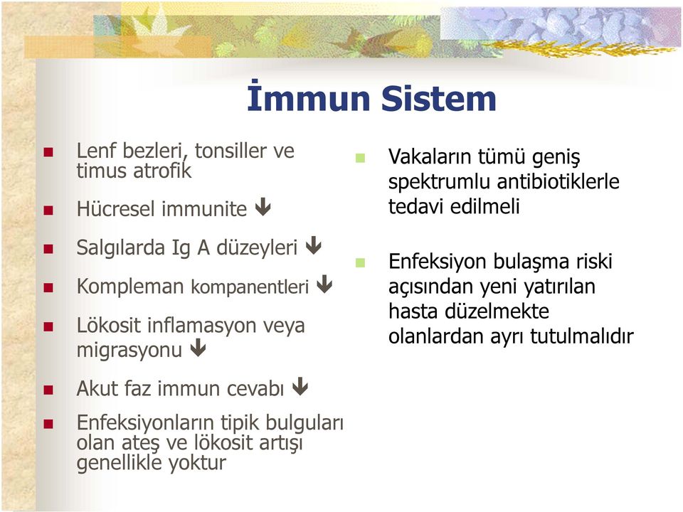 antibiotiklerle tedavi edilmeli Enfeksiyon bulaşma riski açısından yeni yatırılan hasta düzelmekte