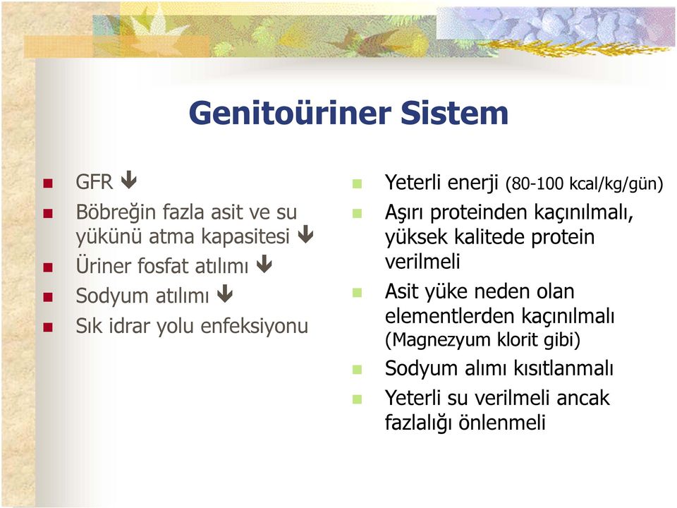 kaçınılmalı, yüksek kalitede protein verilmeli Asit yüke neden olan elementlerden kaçınılmalı