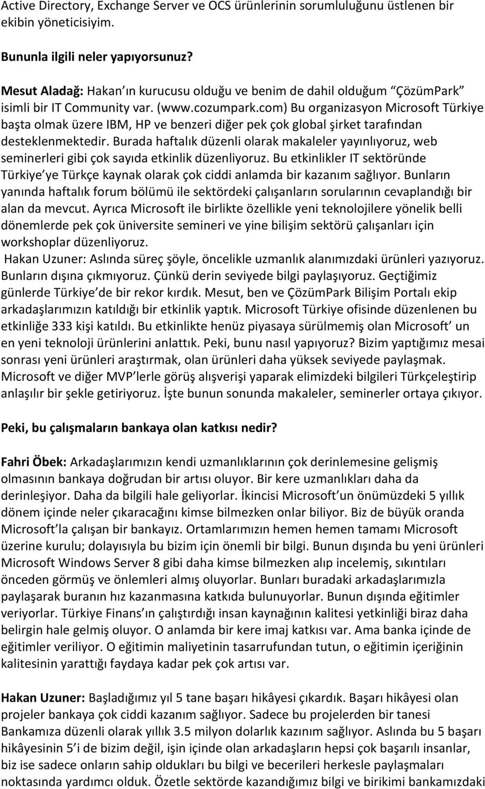 com) Bu organizasyon Microsoft Türkiye başta olmak üzere IBM, HP ve benzeri diğer pek çok global şirket tarafından desteklenmektedir.