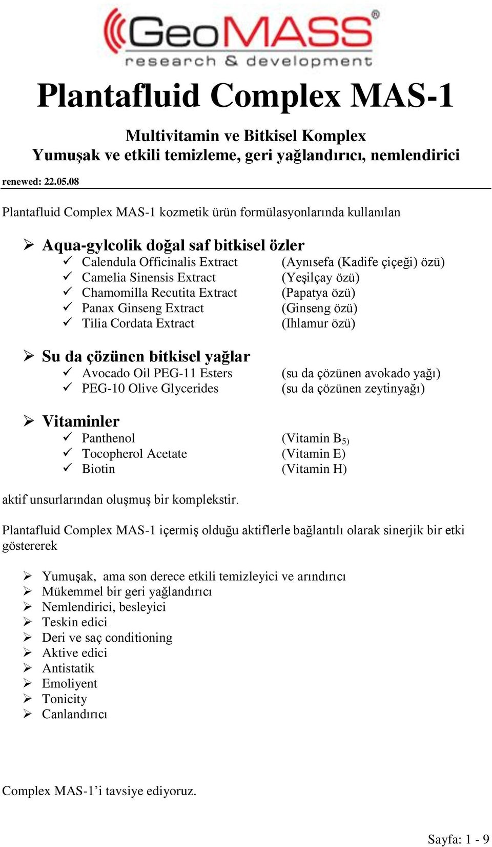 Panax Ginseng Extract Tilia Cordata Extract (Aynısefa (Kadife çiçeği) özü) (Yeşilçay özü) (Papatya özü) (Ginseng özü) (Ihlamur özü) Su da çözünen bitkisel yağlar Avocado Oil PEG-11 Esters PEG-10