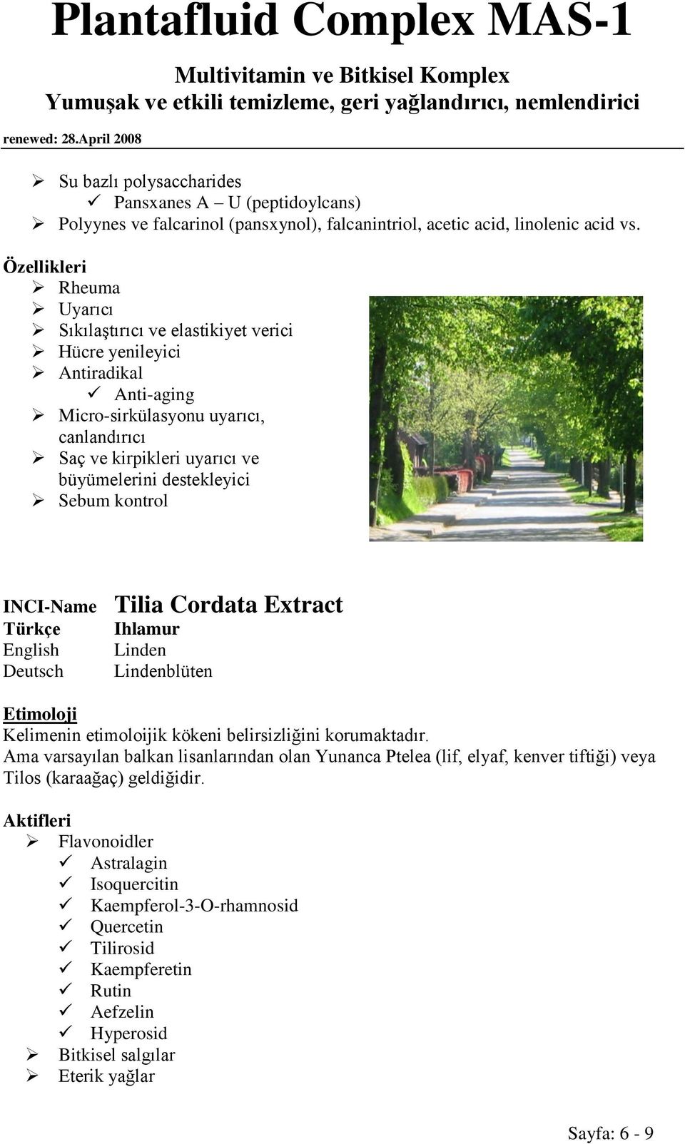 destekleyici Sebum kontrol INCI-Name Tilia Cordata Extract Ihlamur Linden Lindenblüten Kelimenin etimoloijik kökeni belirsizliğini korumaktadır.