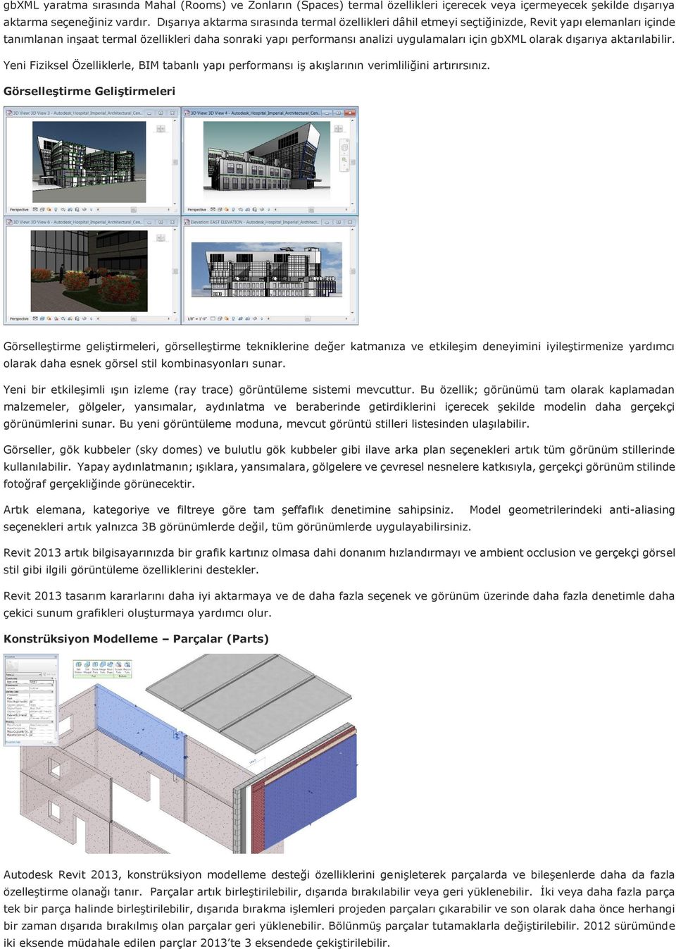 gbxml olarak dışarıya aktarılabilir. Yeni Fiziksel Özelliklerle, BIM tabanlı yapı performansı iş akışlarının verimliliğini artırırsınız.