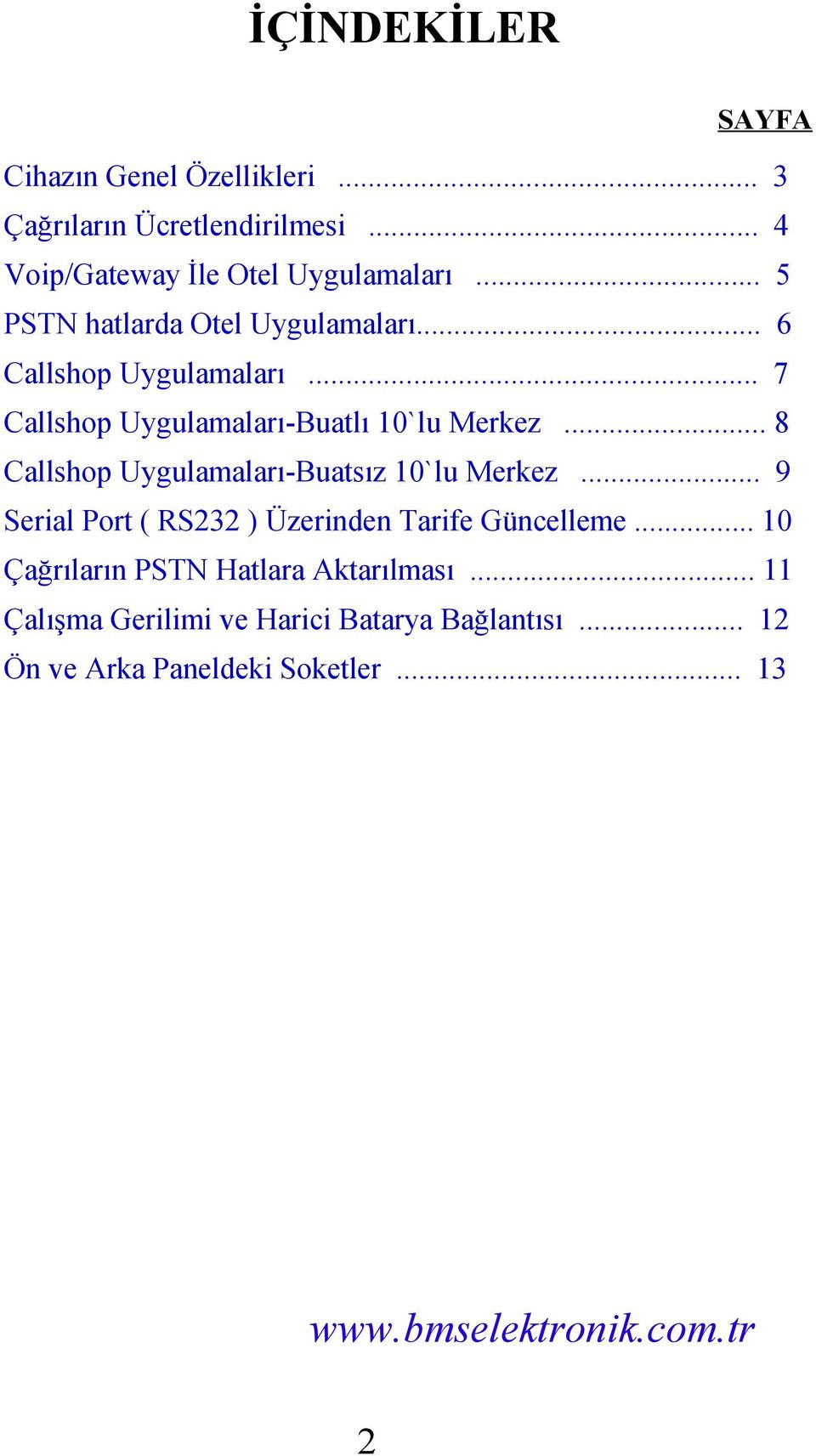 .. 8 Callshop Uygulamaları-Buatsız 10`lu Merkez... 9 Serial Port ( RS232 ) Üzerinden Tarife Güncelleme.