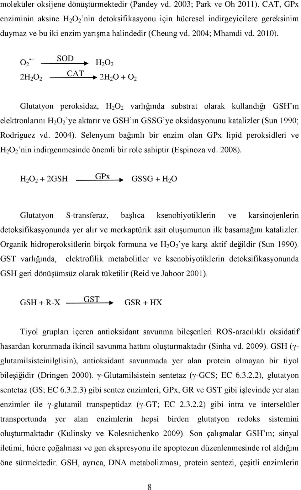 O 2 SOD H 2 O 2 2H 2 O 2 CAT 2H 2 O + O 2 Glutatyon peroksidaz, H 2 O 2 varlığında substrat olarak kullandığı GSH ın elektronlarını H 2 O 2 ye aktarır ve GSH ın GSSG ye oksidasyonunu katalizler (Sun