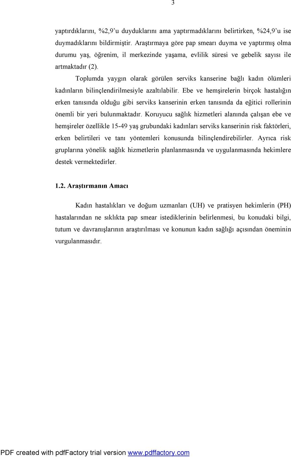 Toplumda yaygın olarak görülen serviks kanserine bağlı kadın ölümleri kadınların bilinçlendirilmesiyle azaltılabilir.