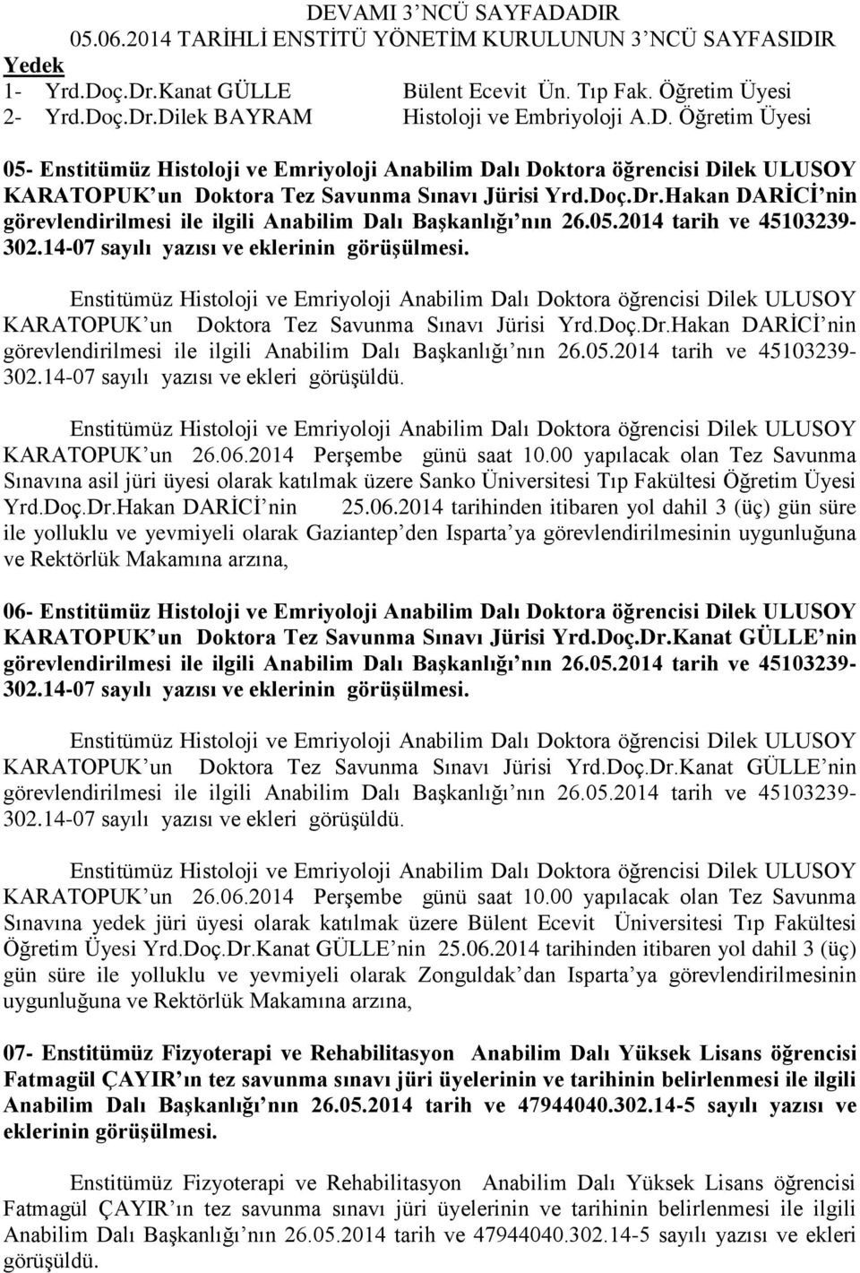 Hakan DARİCİ nin görevlendirilmesi ile ilgili Anabilim Dalı Başkanlığı nın 26.05.2014 tarih ve 45103239-302.14-07 sayılı yazısı ve eklerinin görüşülmesi.