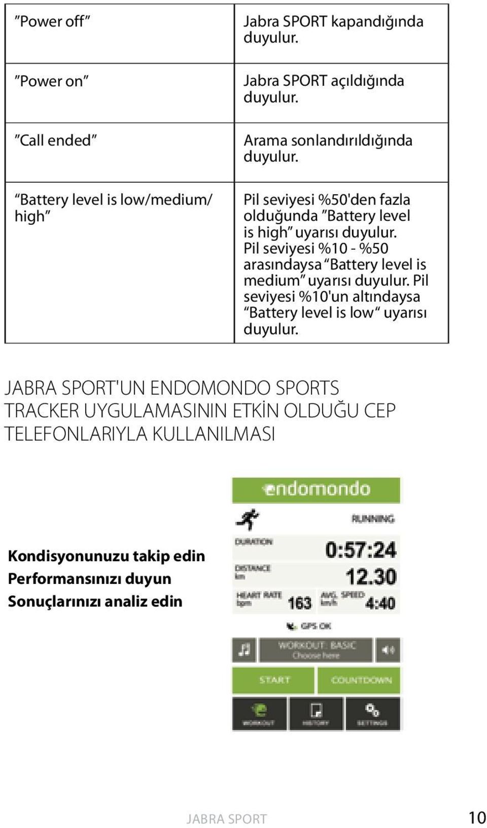 Pil seviyesi %10 - %50 arasındaysa Battery level is medium uyarısı duyulur.