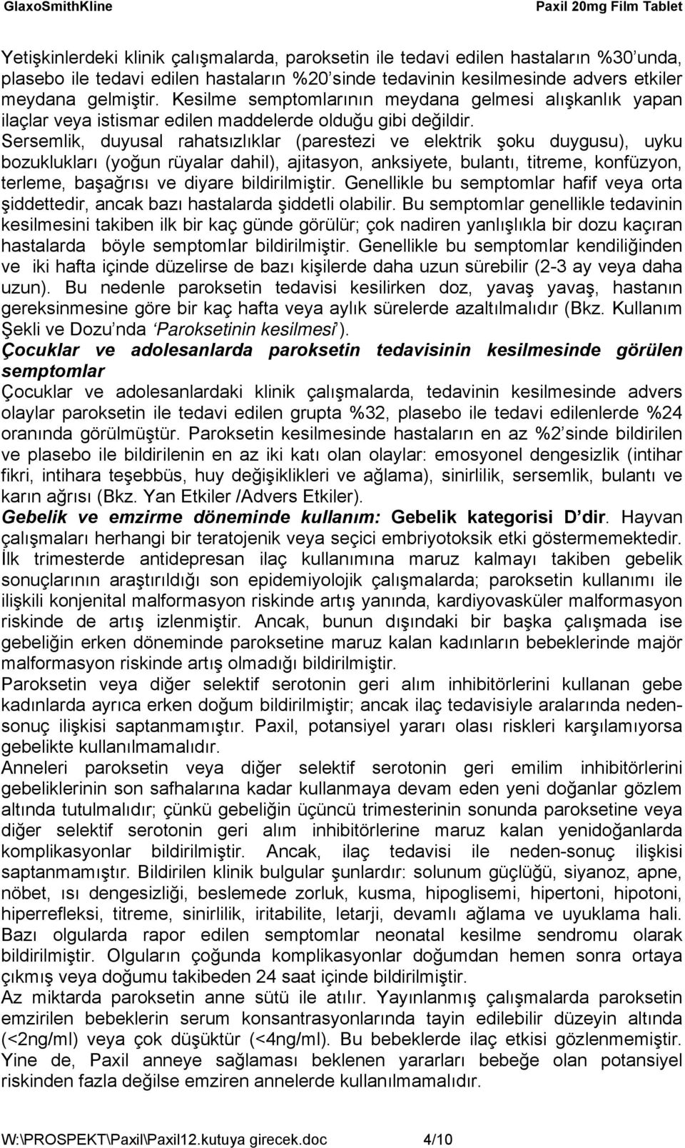 Sersemlik, duyusal rahatsızlıklar (parestezi ve elektrik şoku duygusu), uyku bozuklukları (yoğun rüyalar dahil), ajitasyon, anksiyete, bulantı, titreme, konfüzyon, terleme, başağrısı ve diyare