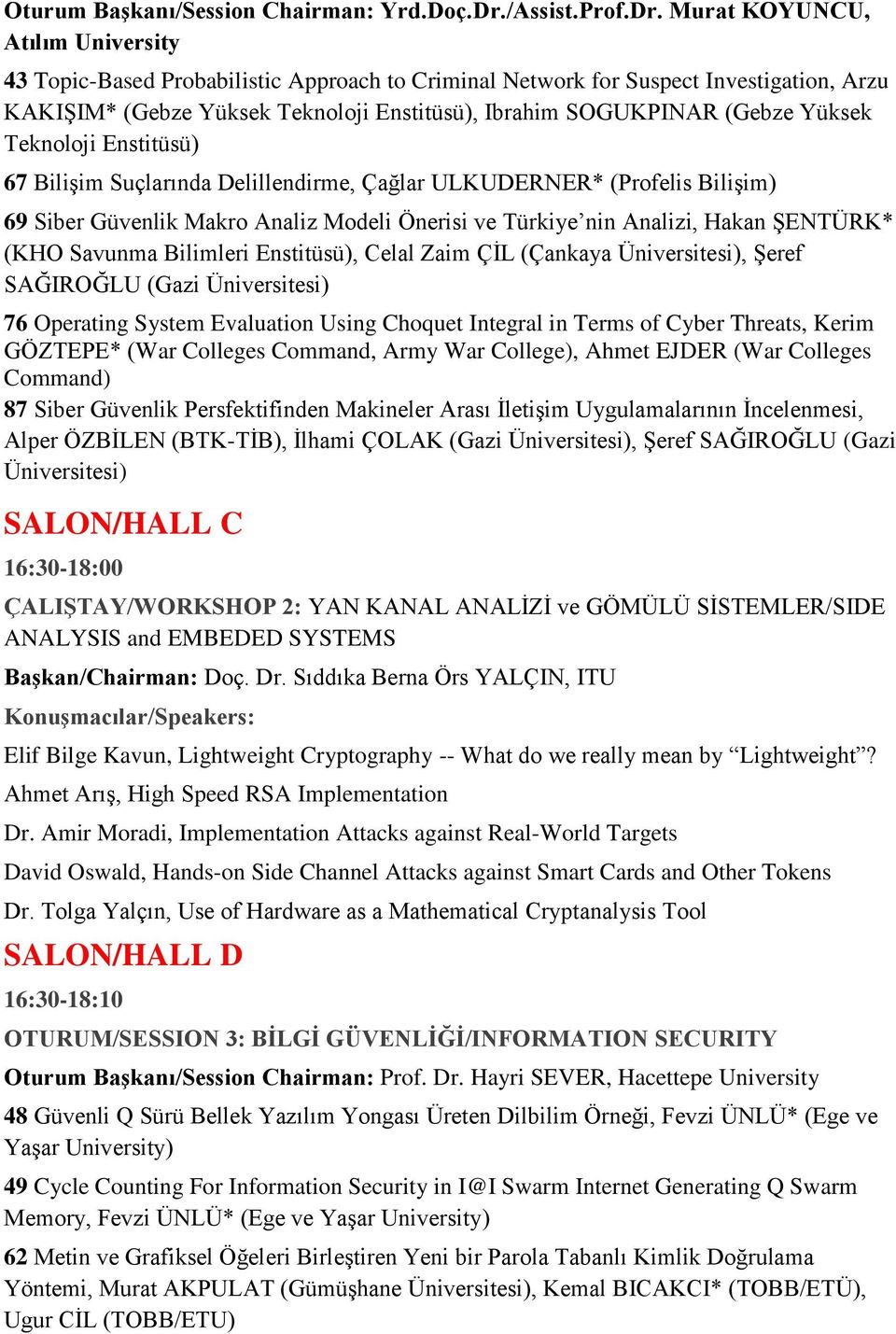 Murat KOYUNCU, Atılım University 43 Topic-Based Probabilistic Approach to Criminal Network for Suspect Investigation, Arzu KAKIŞIM* (Gebze Yüksek Teknoloji Enstitüsü), Ibrahim SOGUKPINAR (Gebze