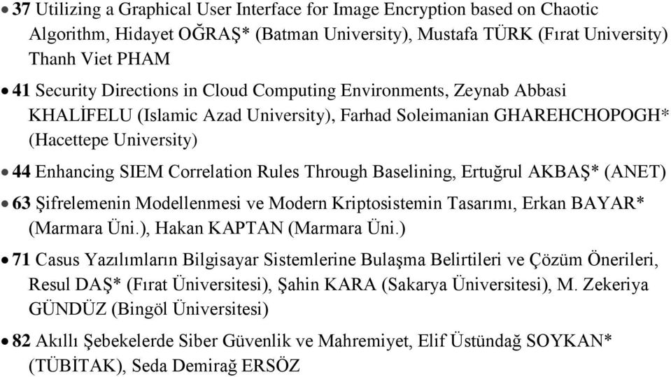 Ertuğrul AKBAŞ* (ANET) 63 Şifrelemenin Modellenmesi ve Modern Kriptosistemin Tasarımı, Erkan BAYAR* (Marmara Üni.), Hakan KAPTAN (Marmara Üni.