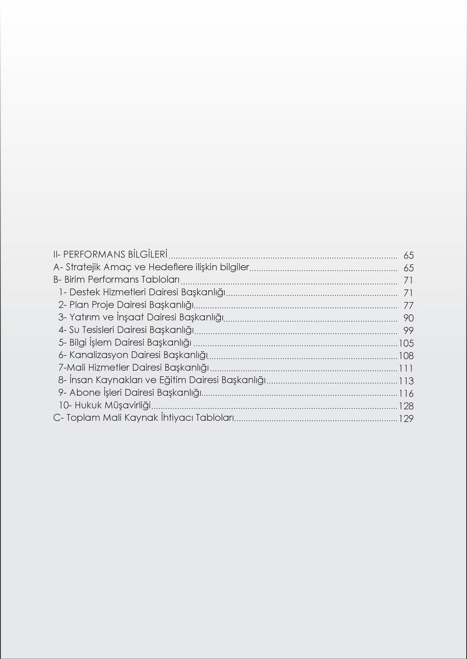 Başkanlığı 6- Kanalizasyon Dairesi Başkanlığı 7-Mali Hizmetler Dairesi Başkanlığı 8- İnsan Kaynakları ve Eğitim Dairesi Başkanlığı 9-