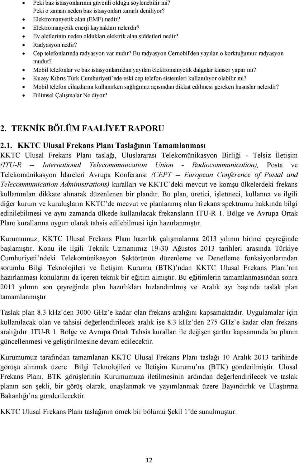 Mobil telefonlar ve baz istasyonlarından yayılan elektromanyetik dalgalar kanser yapar mı? Kuzey Kıbrıs Türk Cumhuriyeti nde eski cep telefon sistemleri kullanılıyor olabilir mi?