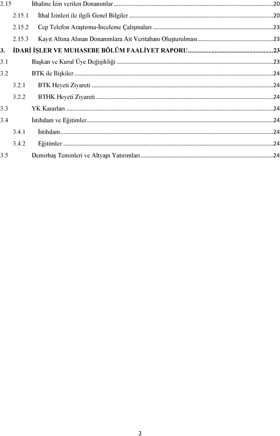 .. 23 3.2 BTK ile İlişkiler... 24 3.2.1 BTK Heyeti Ziyareti... 24 3.2.2 BTHK Heyeti Ziyareti... 24 3.3 YK Kararları... 24 3.4 İstihdam ve Eğitimler.