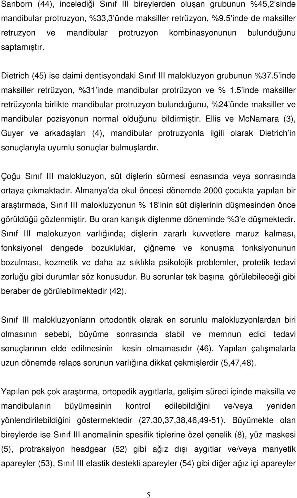 5 inde maksiller retrüzyon, %31 inde mandibular protrüzyon ve % 1.