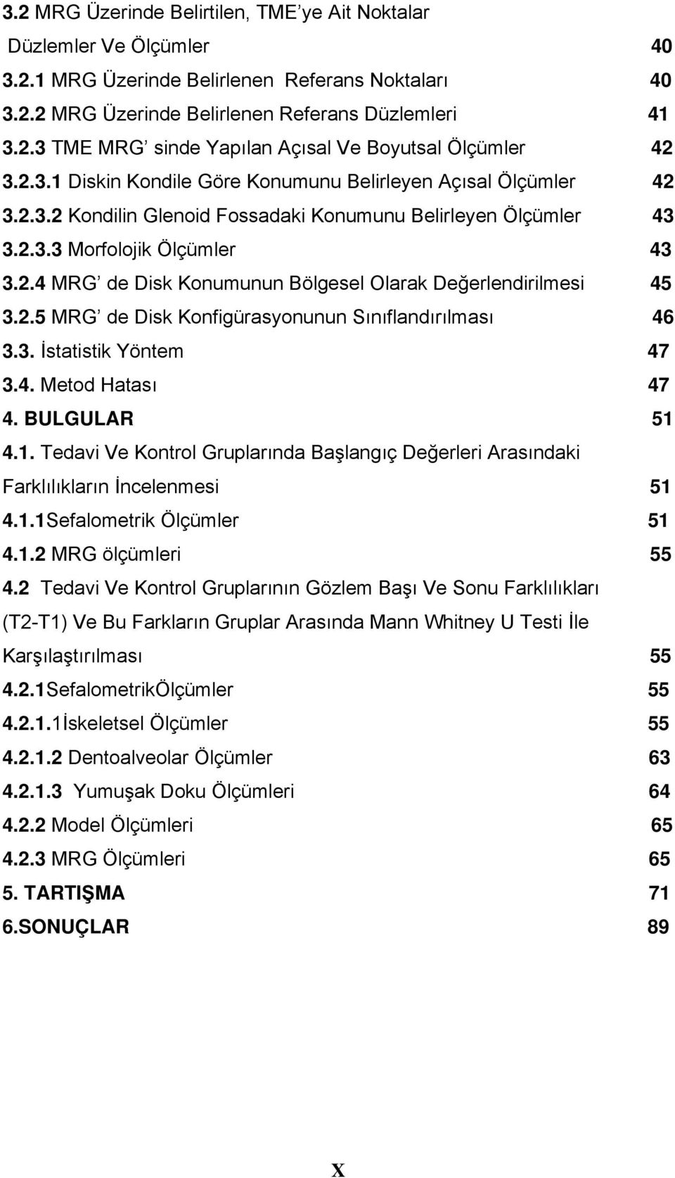 2.5 MRG de Disk Konfigürasyonunun Sınıflandırılması 46 3.3. İstatistik Yöntem 47 3.4. Metod Hatası 47 4. BULGULAR 51 