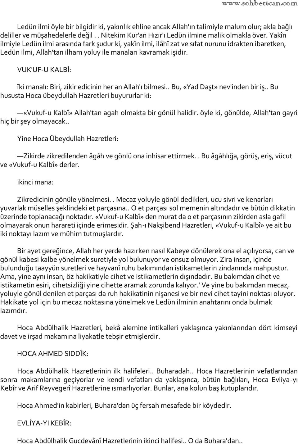 VUK'UF-U KALBİ: îki manalı: Biri, zikir edicinin her an Allah'ı bilmesi.. Bu, «Yad Daşt» nev'inden bir iş.