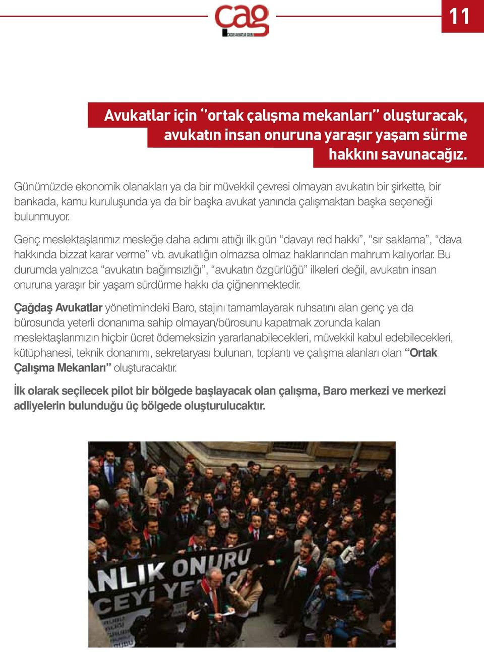 Genç meslektaşlarımız mesleğe daha adımı attığı ilk gün davayı red hakkı, sır saklama, dava hakkında bizzat karar verme vb. avukatlığın olmazsa olmaz haklarından mahrum kalıyorlar.