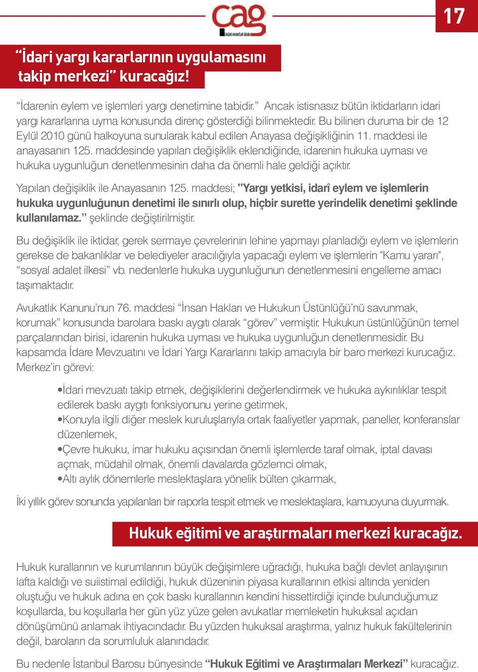 Bu bilinen duruma bir de 12 Eylül 2010 günü halkoyuna sunularak kabul edilen Anayasa değişikliğinin 11. maddesi ile anayasanın 125.