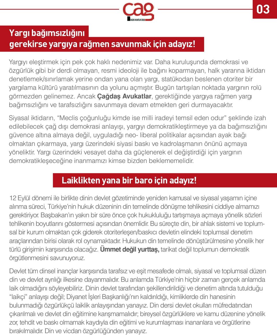 otoriter bir yargılama kültürü yaratılmasının da yolunu açmıştır. Bugün tartışılan noktada yargının rolü görmezden gelinemez.