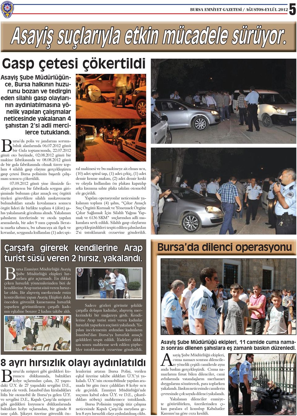 si adli mercilerce tutuklandı. ursa da polis ve jandarma sorumluluk alanlarında 06.07.2012 günü bir Gıda toptancısında, 22.07.2012 günü oto bayiinde, 02.08.