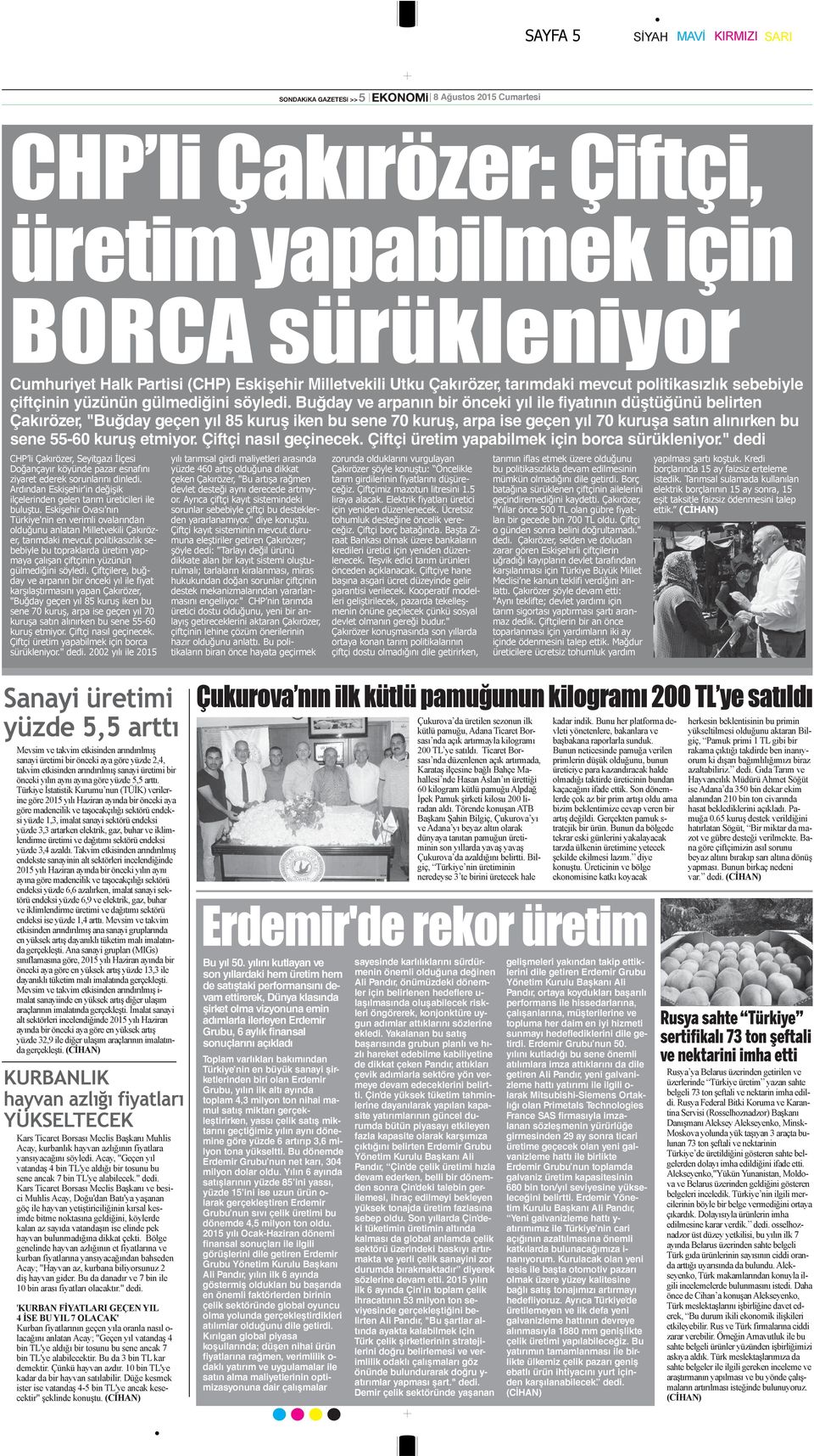 Buğday ve arpanın bir önceki yıl ile fiyatının düştüğünü belirten Çakırözer, "Buğday geçen yıl 85 kuruş iken bu sene 70 kuruş, arpa ise geçen yıl 70 kuruşa satın alınırken bu sene 55-60 kuruş etmiyor.