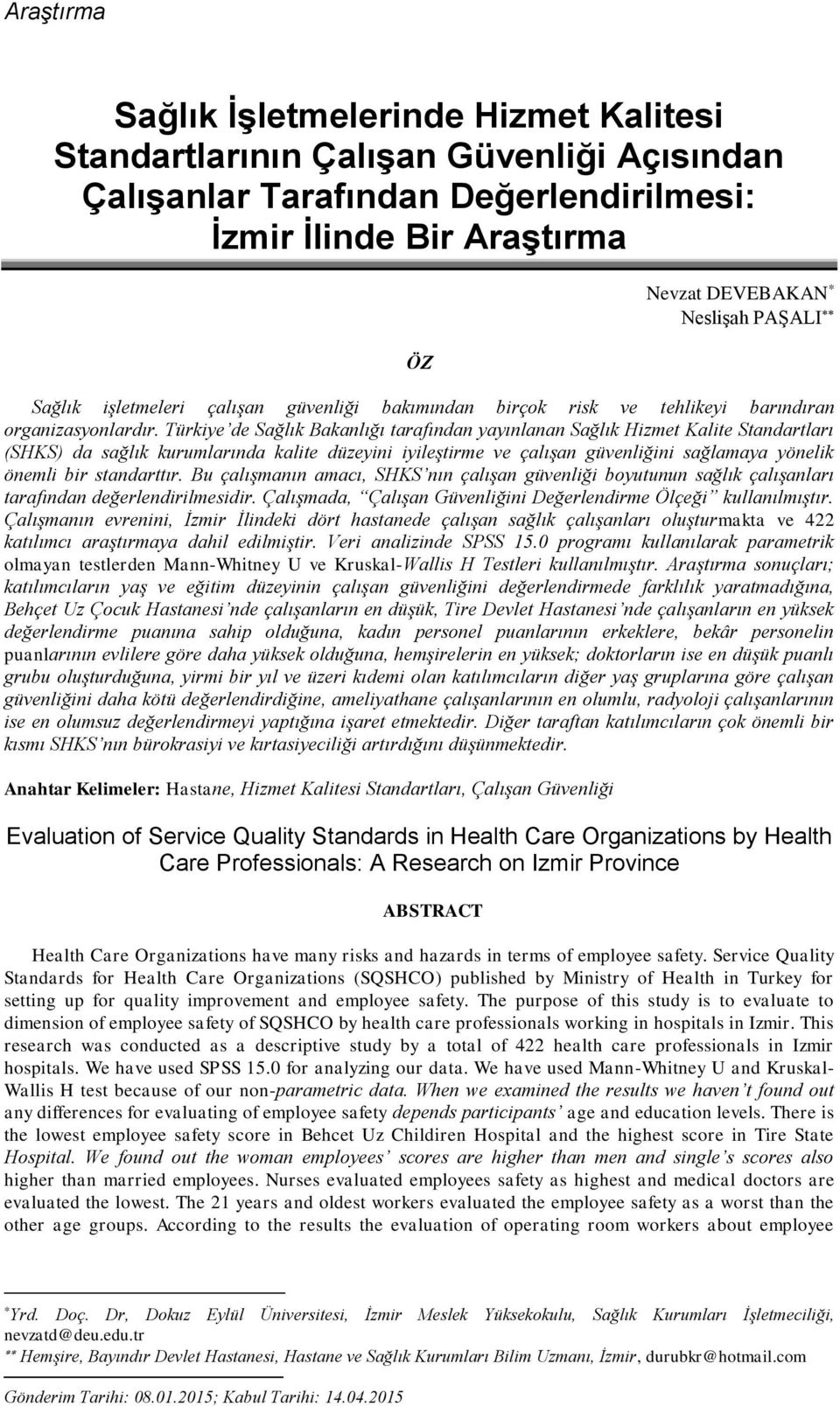 Türkiye de Sağlık Bakanlığı tarafından yayınlanan Sağlık Hizmet Kalite Standartları (SHKS) da sağlık kurumlarında kalite düzeyini iyileştirme ve çalışan güvenliğini sağlamaya yönelik önemli bir