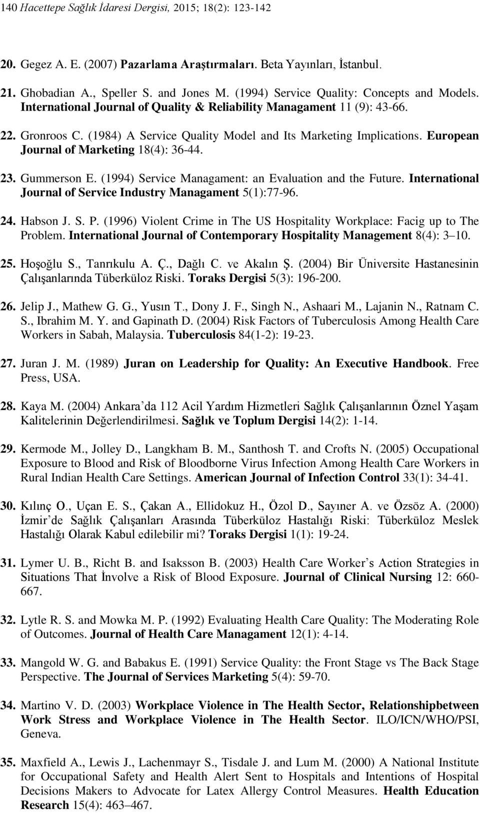 European Journal of Marketing 18(4): 36-44. 23. Gummerson E. (1994) Service Managament: an Evaluation and the Future. International Journal of Service Industry Managament 5(1):77-96. 24. Habson J. S. P.