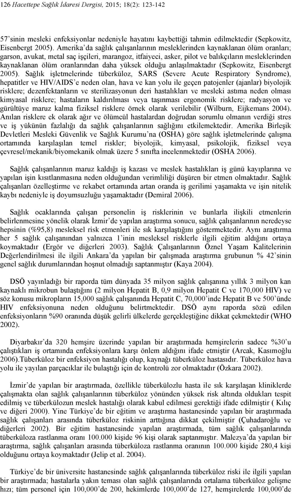 oranlarından daha yüksek olduğu anlaşılmaktadır (Sepkowitz, Eisenbergt 2005).