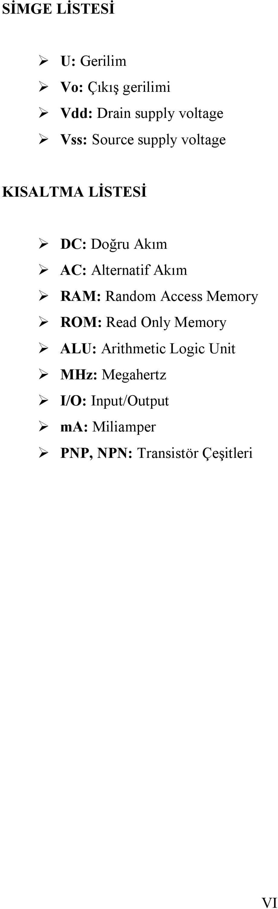 RAM: Random Access Memory ROM: Read Only Memory ALU: Arithmetic Logic Unit