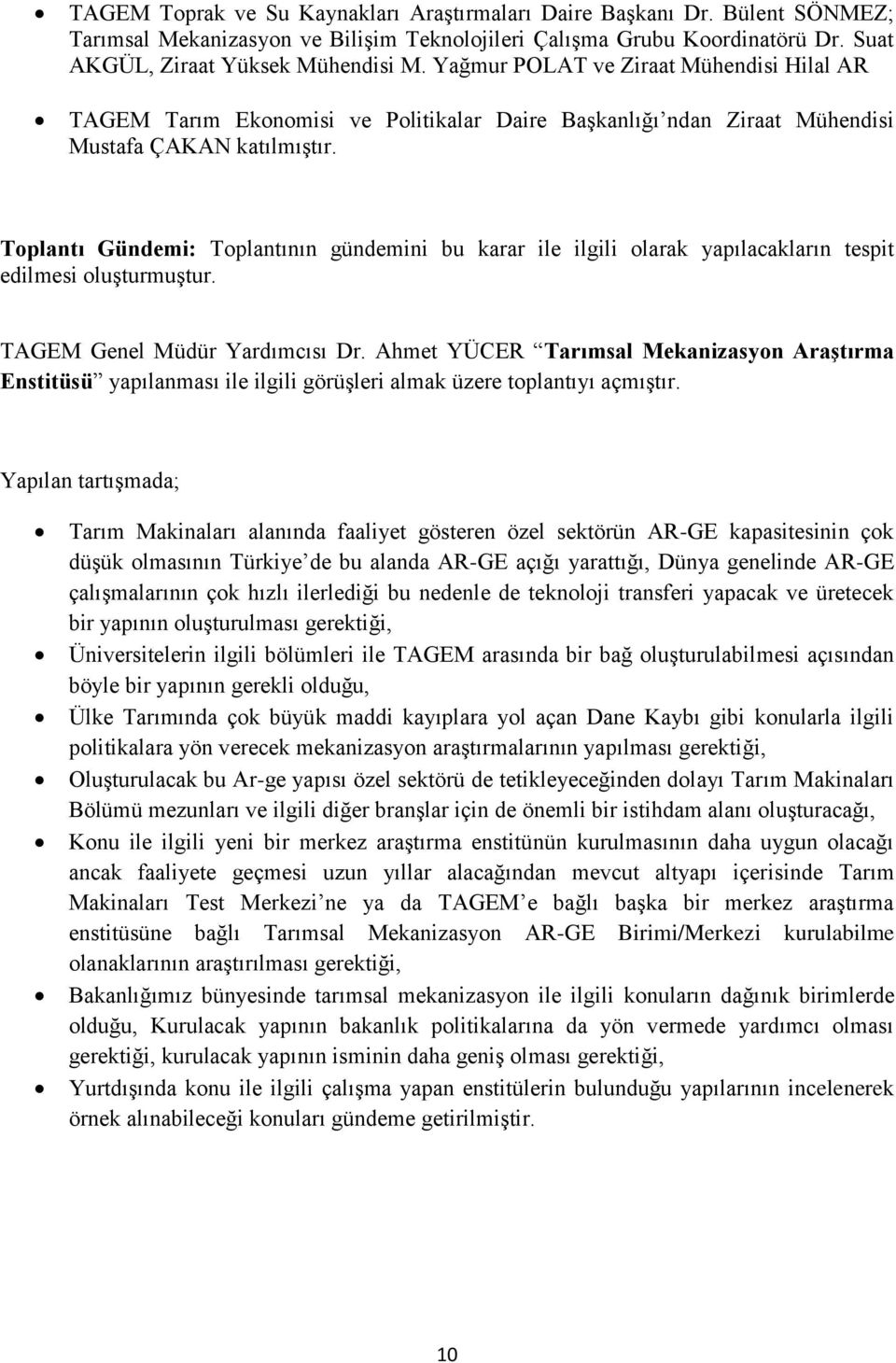 Toplantı Gündemi: Toplantının gündemini bu karar ile ilgili olarak yapılacakların tespit edilmesi oluşturmuştur. TAGEM Genel Müdür Yardımcısı Dr.