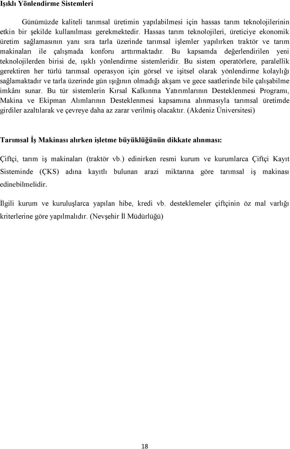 Bu kapsamda değerlendirilen yeni teknolojilerden birisi de, ışıklı yönlendirme sistemleridir.