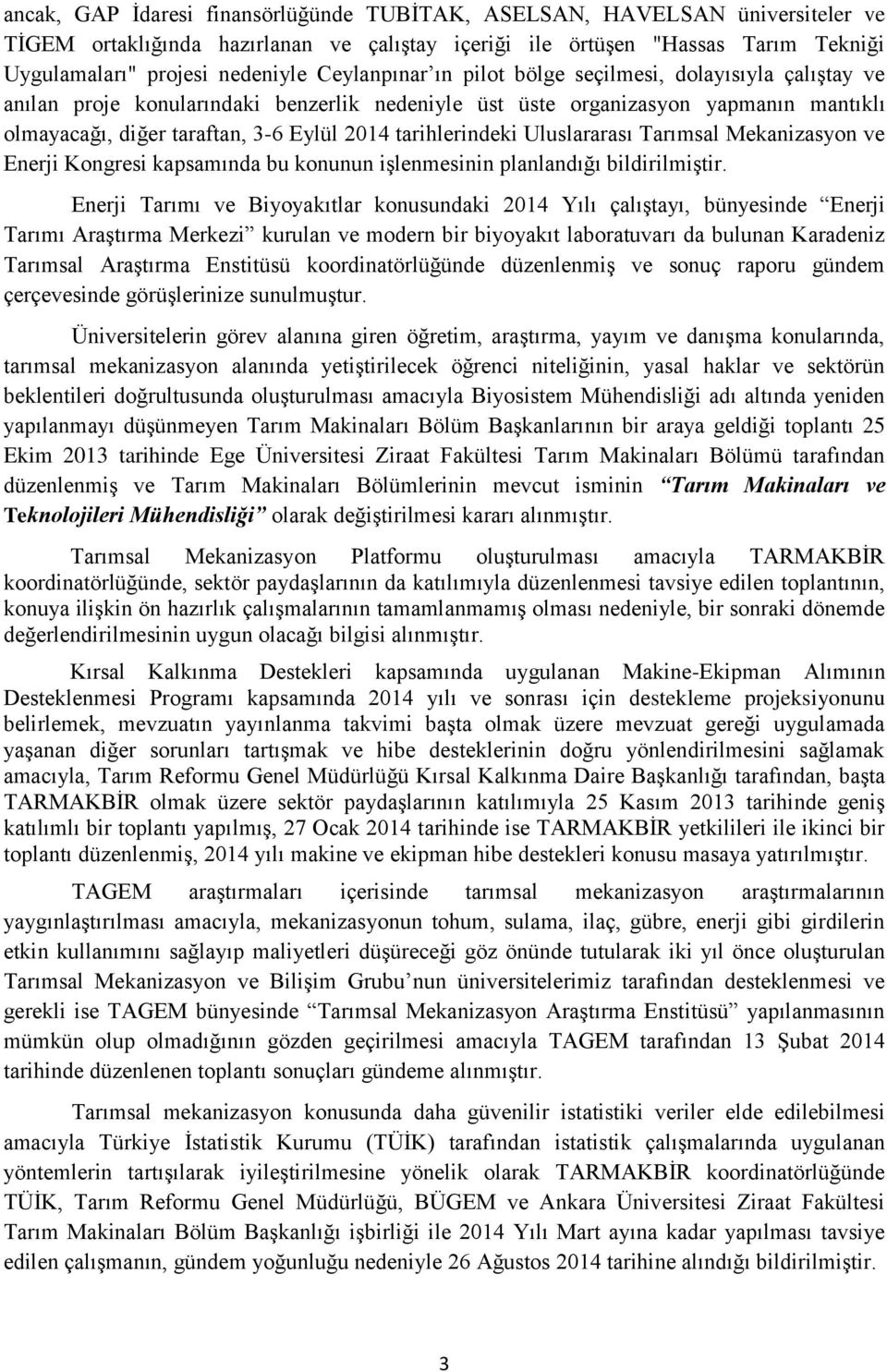 tarihlerindeki Uluslararası Tarımsal Mekanizasyon ve Enerji Kongresi kapsamında bu konunun işlenmesinin planlandığı bildirilmiştir.