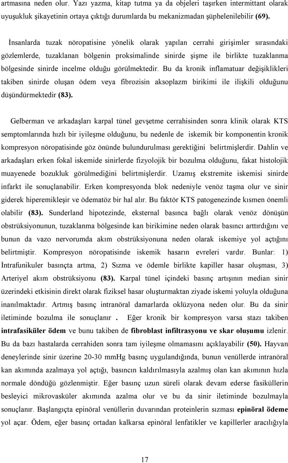 olduğu görülmektedir. Bu da kronik inflamatuar değişiklikleri takiben sinirde oluşan ödem veya fibrozisin aksoplazm birikimi ile ilişkili olduğunu düşündürmektedir (83).