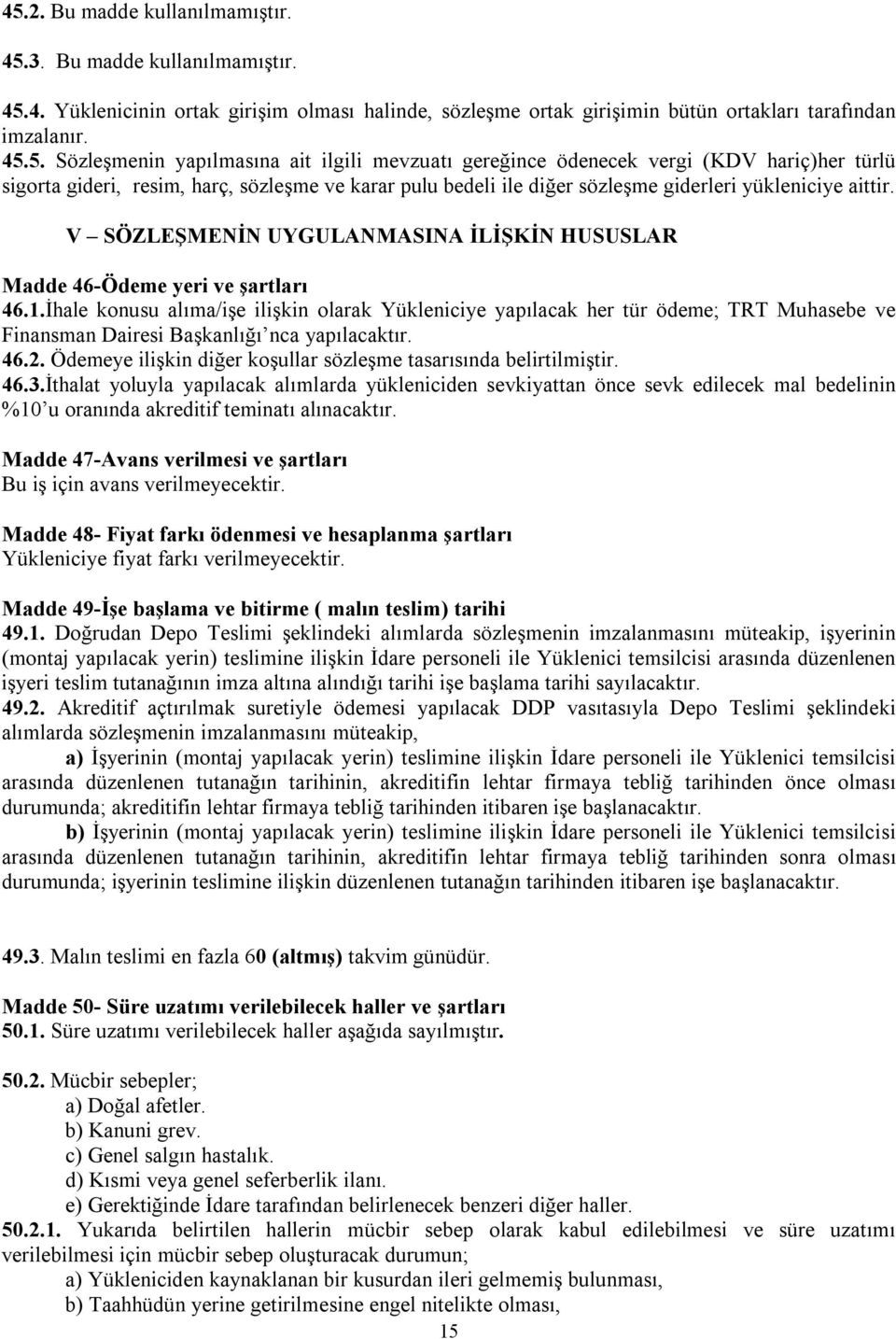 V SÖZLEŞMENİN UYGULANMASINA İLİŞKİN HUSUSLAR Madde 46-Ödeme yeri ve şartları 46.1.