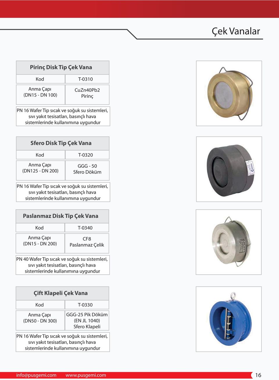 kullanımına uygundur Paslanmaz Disk Tip Çek Vana (DN15 - DN 200) T-0340 CF8 Paslanmaz Çelik PN 40 Wafer Tip sıcak ve soğuk su sistemleri, sıvı yakıt tesisatları, basınçlı hava