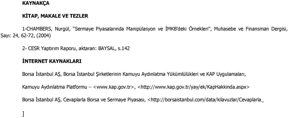 142 İNTERNET KAYNAKLARI Borsa İstanbul AŞ, Borsa İstanbul Şirketlerinin Kamuyu Aydınlatma Yükümlülükleri ve KAP Uygulamaları, Kamuyu